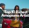 Top 10 Richest Amapiano Artists In South Africa