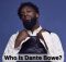 Who is Dante Bowe